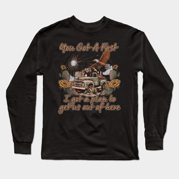 Graphic Picture You Got A Fast Car Funny Gift Long Sleeve T-Shirt by DesignDRart